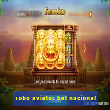 robo aviator bet nacional